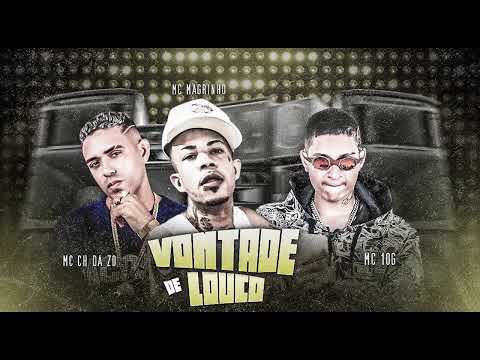 MC 10G, MC CH DA Z.O, MC MAGRINHO - VONTADE DE LOUCO