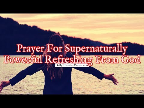 Prayer For Supernaturally Powerful Refreshing From God Video