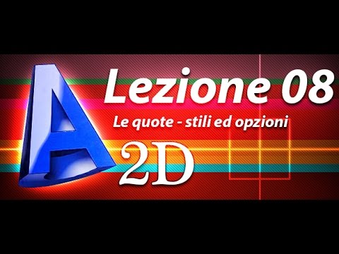 Autocad 2d Tutorial - Lezione 08 - Le quote - Opzioni e stili