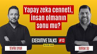 Yapay zeka cenneti, insan olmanın sonu mu? Konuk: Tevfik Uyar - Executive Talks 