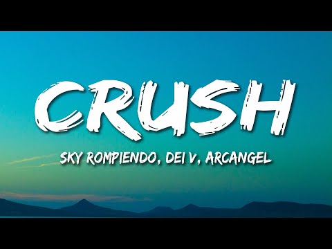 Sky Rompiendo, Dei V, Arcangel - CRUSH (Letra/Lyrics)
