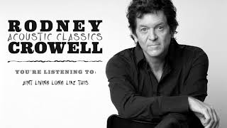 Rodney Crowell - Ain&#39;t Living Long Like This (Acoustic Classics)