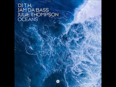 DJ T.H., Jam Da Bass & Julie Thompson - Oceans