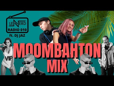 MOOMBAHTON MIX | LeNERD RADIO 010 ft. DJ JAZ