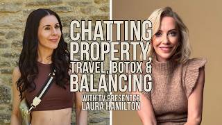 Chatting Property, Travel, Botox & Balancing It All With TV Presenter Laura Hamilton