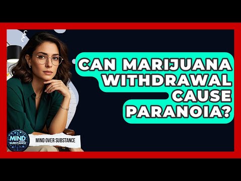 Can Marijuana Withdrawal Cause Paranoia? - Mind Over Substance
