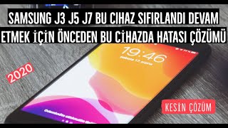 Samsung J3 J5 J7 Bu cihaz sıfırlandı Devam etmek için önceden bu cihazda Hatası Çözümü