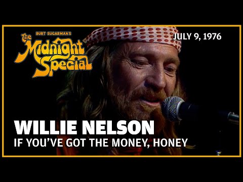 If You've Got the Money, Honey - Willie Nelson | The Midnight Special