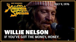 If You've Got the Money, Honey - Willie Nelson | The Midnight Special