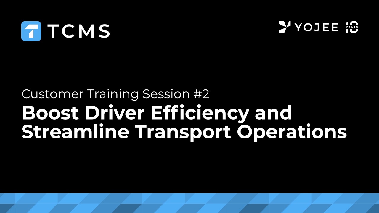 TCMS Training: Session #2 - Boost Driver Efficiency and Streamline Transport Operations