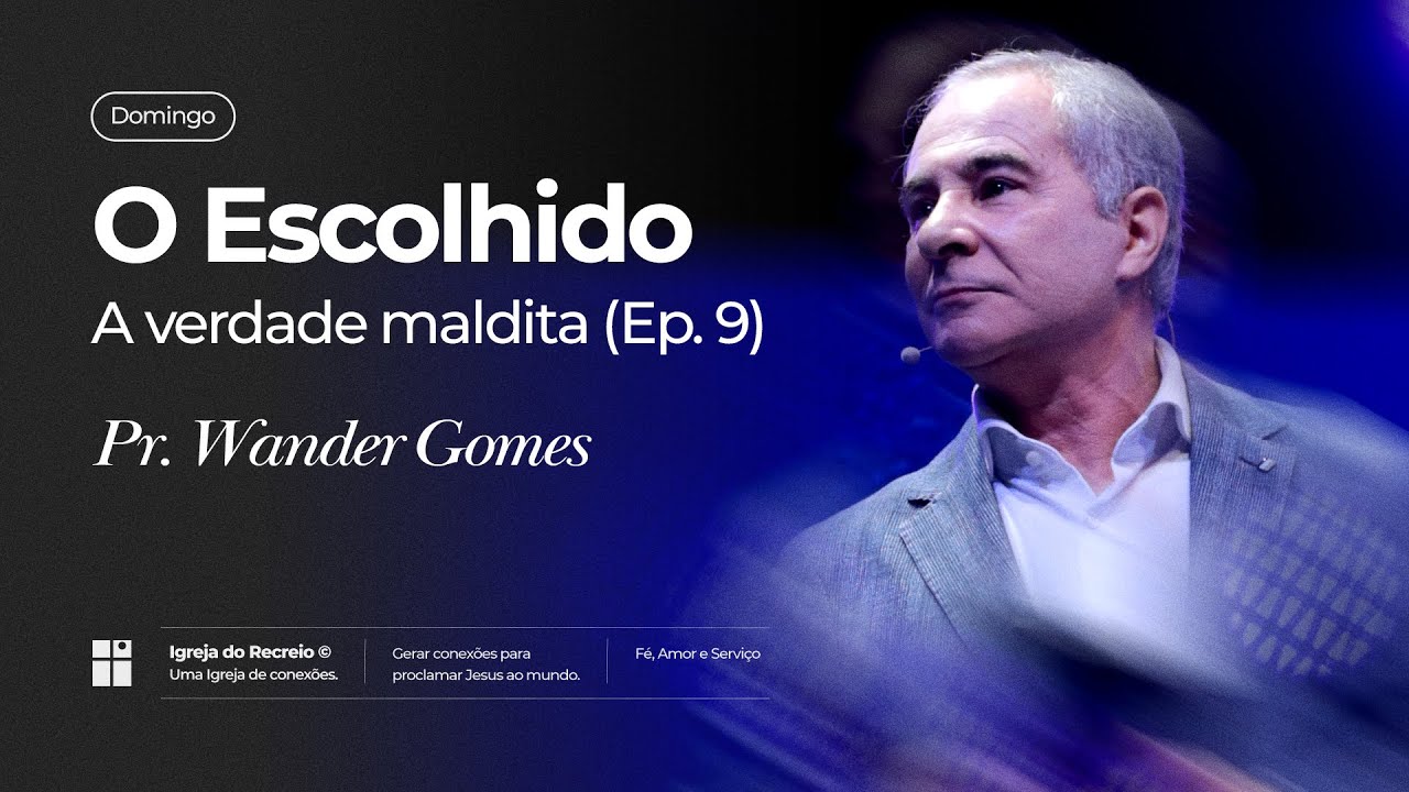 O ESCOLHIDO | A verdade maldita (Ep. 9) | Série de Mensagens | Pr. Wander Gomes