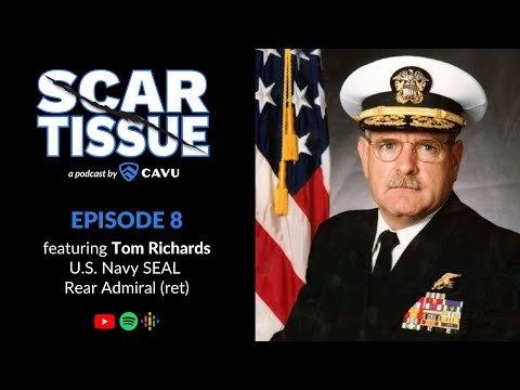 Episode 8: Tom Richards, U.S. Navy SEAL Rear Admiral (ret) - SCAR TISSUE Podcast
