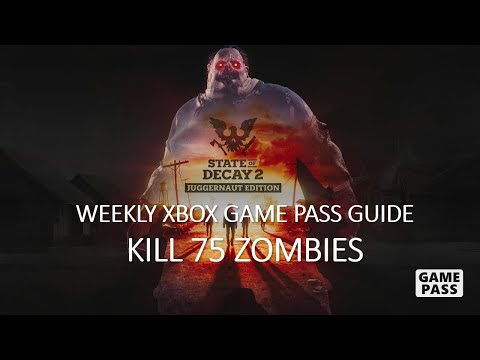 State of Decay 2: Juggernaut Edition Weekly Xbox Game Pass Guide - Kill 75 Zombies