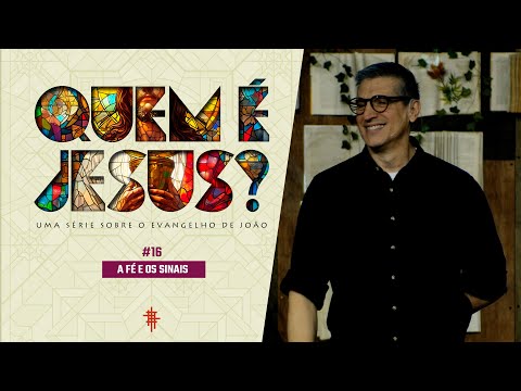 #16 - A Fé e os Sinais - Zé Bruno - Quem é Jesus?