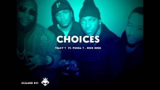 Tracy T- Choices, ft  Pusha T, Rick Ross [Clean]