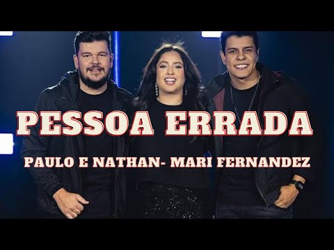 Pessoa Errada -  Paulo e Nathan e  Mari Fernandez