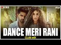 Dance Meri Rani | Club Mix | Guru Randhawa Ft. Nora Fatehi | Tanishk Bagchi | DJ Ravish & DJ Chico