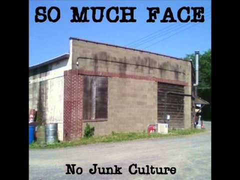 SO MUCH FACE - No Junk Culture