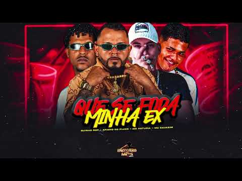 QUE SE FODA MINHA EX - AFINHO DO FLUXO, MC CAUAZIM, MC GUINHO RDF, MC ASTUCIA