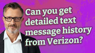 Can you get detailed text message history from Verizon?