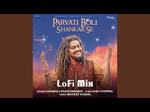 Parvati Boli Shankar Se (LoFi Mix)