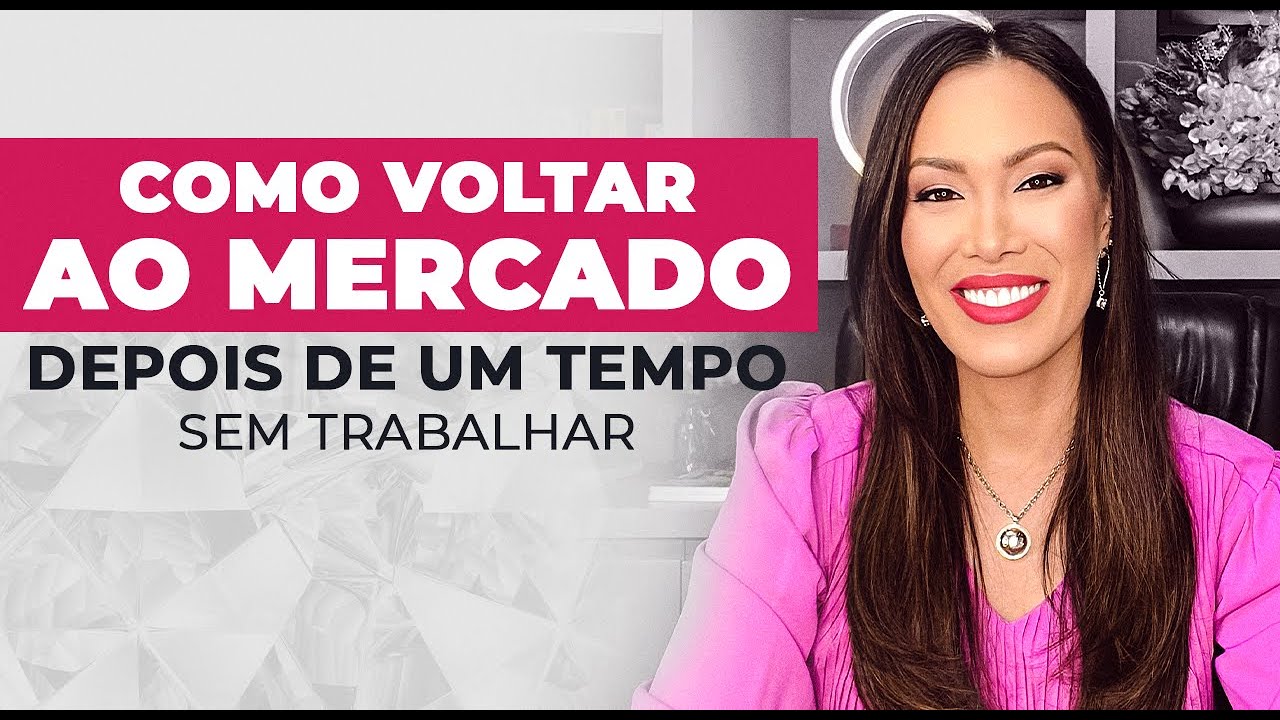 MERCADO DE TRABALHO: Como voltar depois de muito tempo sem trabalhar | Recolocação Profissional