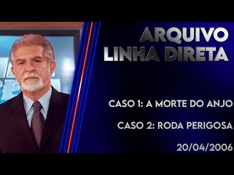 Linha Direta 20/04/2006 - Caso 1: A Morte do Anjo - Caso 2: Roda Perigosa