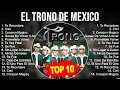 El Trono de Mexico 2023 MIX ~ Top 10 Best Songs ~ Greatest Hits ~ Full Album