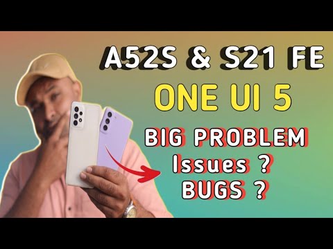 samsung a52s & s21fe one ui 5 big problem , major issues & bugs ?