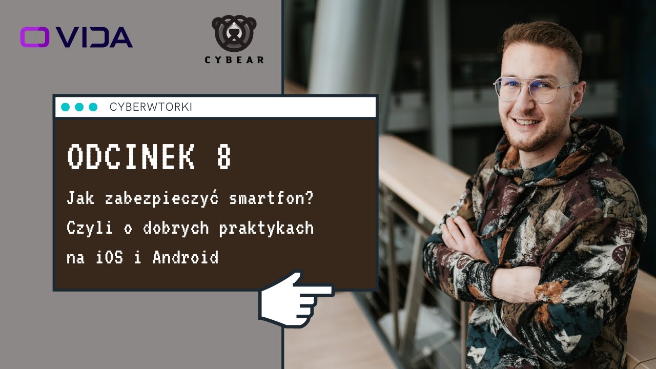 Jak zabezpieczyć smartfon? Czyli o dobrych praktykach na iOS i Androidzie  - CyberWtorki - odcinek 8