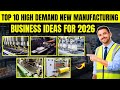 Top 10 High Demand New Manufacturing Business Ideas For 2026