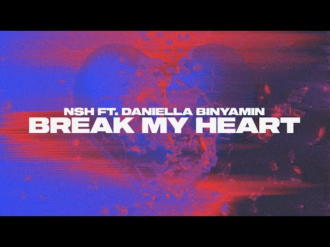 NSH - Break My Heart (ft. Daniella Binyamin) (Lyric Video)