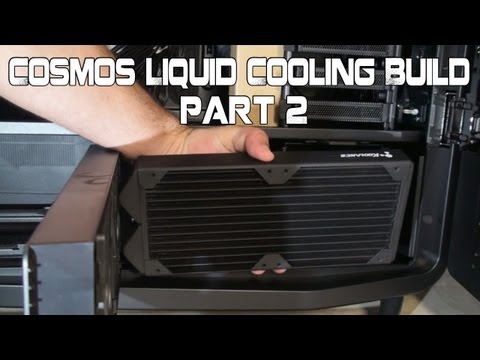 Cooler Master Cosmos II Custom Liquid Cooling Build Part 2 - Radiator Placement and Assembly