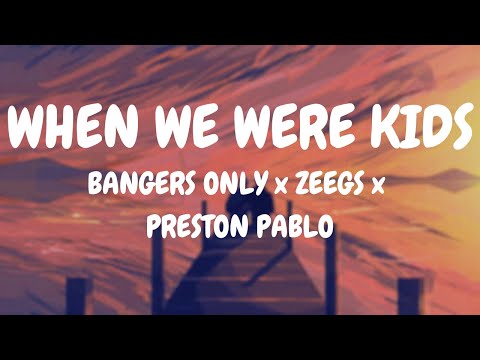 Bangers Only x Zeegs x Preston Pablo - When We Were Kids (Lyrics)