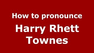 How to pronounce Harry Rhett Townes