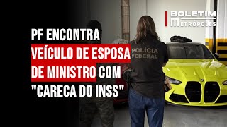 Suspeito? Veículo de esposa de ministro do TCU é apreendido com "Careca do INSS" em operação da PF