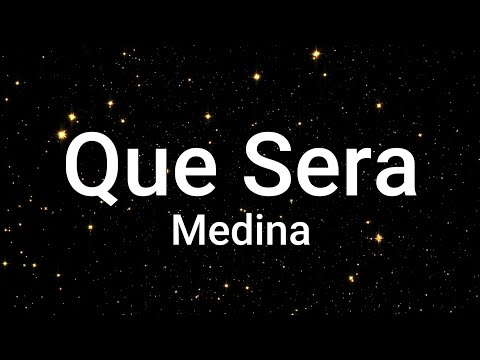 Medina – Que Sera (Lyrics)