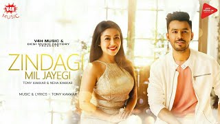 Zindagi Mil Jayegi (Official Video) | Tony Kakkar &amp; Neha Kakkar | Latest Song 2018