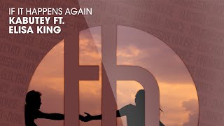 Kabutey ft. Elisa King - If It Happens Again (Official)