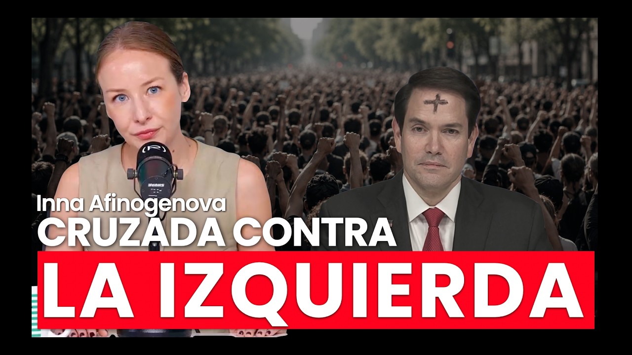EEUU va a por la izquierda internacional con Rubio a la cabeza ¿Qué peligros hay? | Inna Afinogenova
