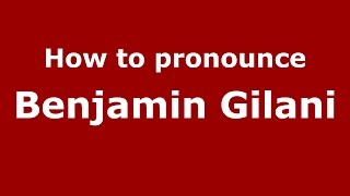 How to pronounce Benjamin Gilani