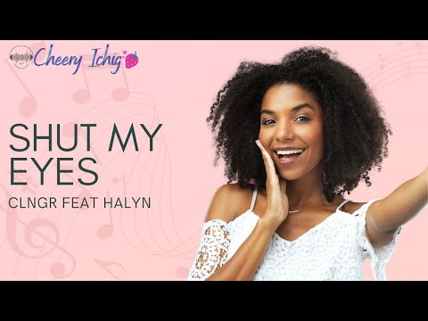 SHUT MY EYES   CLNGR FEAT HALYN