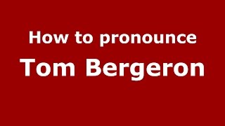 How to pronounce Tom Bergeron