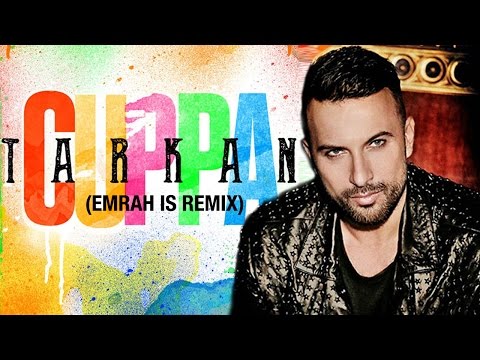 Tarkan - Cuppa (Emrah Is Remix)