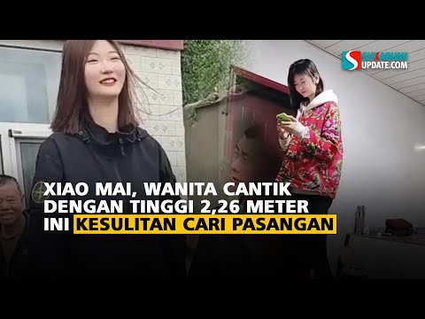 Xiao Mai, Wanita Cantik dengan Tinggi 2,26 Meter Ini Kesulitan Cari Pasangan