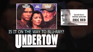 Undertow & Its Quest to Blu-Ray w/ Director Eric Red / Lou Diamond Phillips Mia Sara Charles Dance