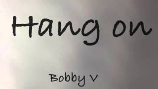 Hang on - Bobby V