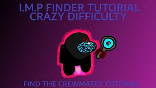 I.M.P FINDER TUTORIAL [FIND THE CREWMATES] [CRAZY DIFFICULTY]