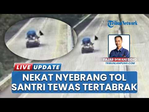 Detik-detik Santri Tewas Tertabrak saat Nyeberang di Tol Lampung, Niat Hati hendak Cari Kayu Bakar