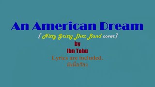 An American Dream - with lyrics [Nitty Gritty Dirt Band cover] by Ibn Tabu